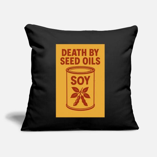 Death By Seed Oils Soy Can Throw Pillow Cover 18” x 18”