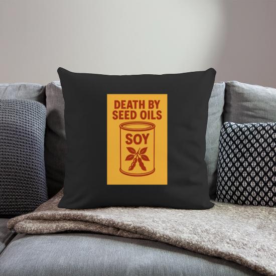 Death By Seed Oils Soy Can Throw Pillow Cover 18” x 18”