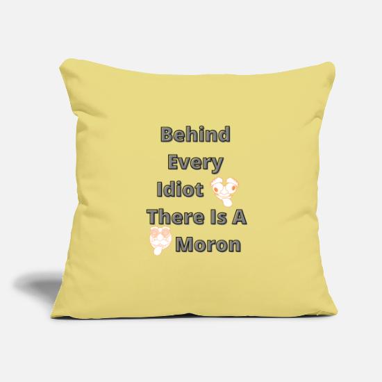 Behind every idiot there is a moron Throw Pillow Cover 18” x 18”
