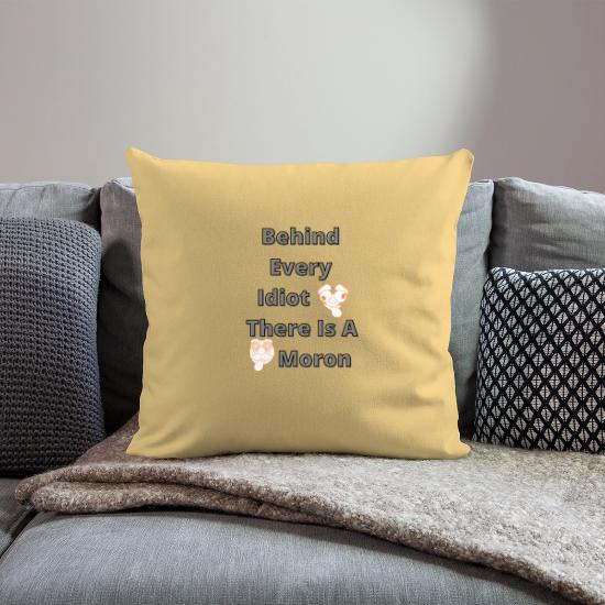 Behind every idiot there is a moron Throw Pillow Cover 18” x 18”