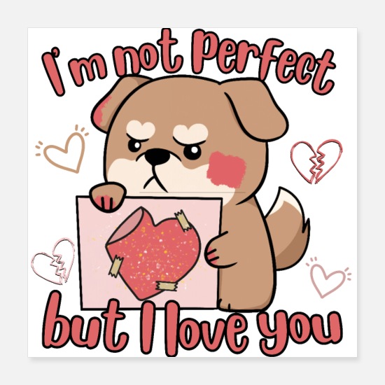 I'm Not Perfect But I Love You Poster 16x16
