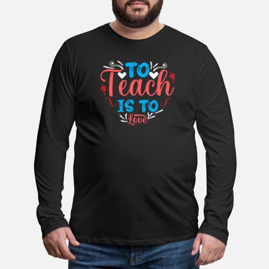 To Teach Is To Love Men's Premium Longsleeve Shirt