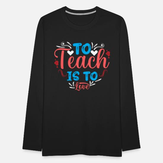 To Teach Is To Love Men's Premium Longsleeve Shirt