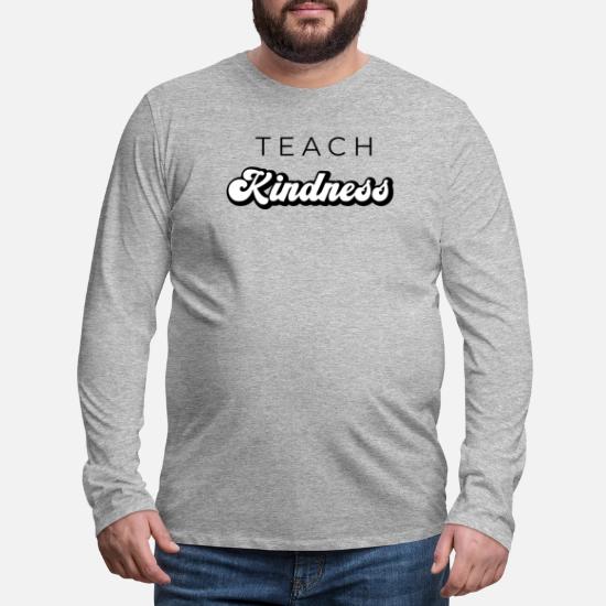 Teach Kindness Men's Premium Longsleeve Shirt 4 Teach Kindness Men's Premium Longsleeve Shirt