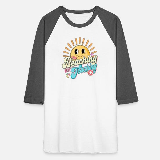 Beaching not teaching Unisex Baseball T-Shirt 6 Beaching not teaching Unisex Baseball T-Shirt